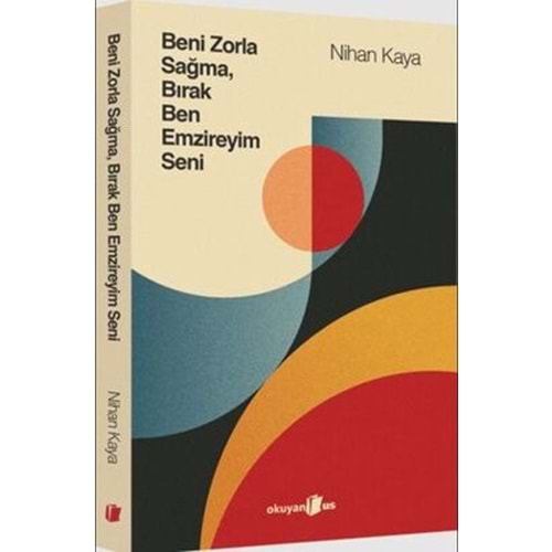 Beni Zorla Sağma, Bırak Ben Emzireyim Seni - Nihan Kaya - Okuyan Us Yayınları
