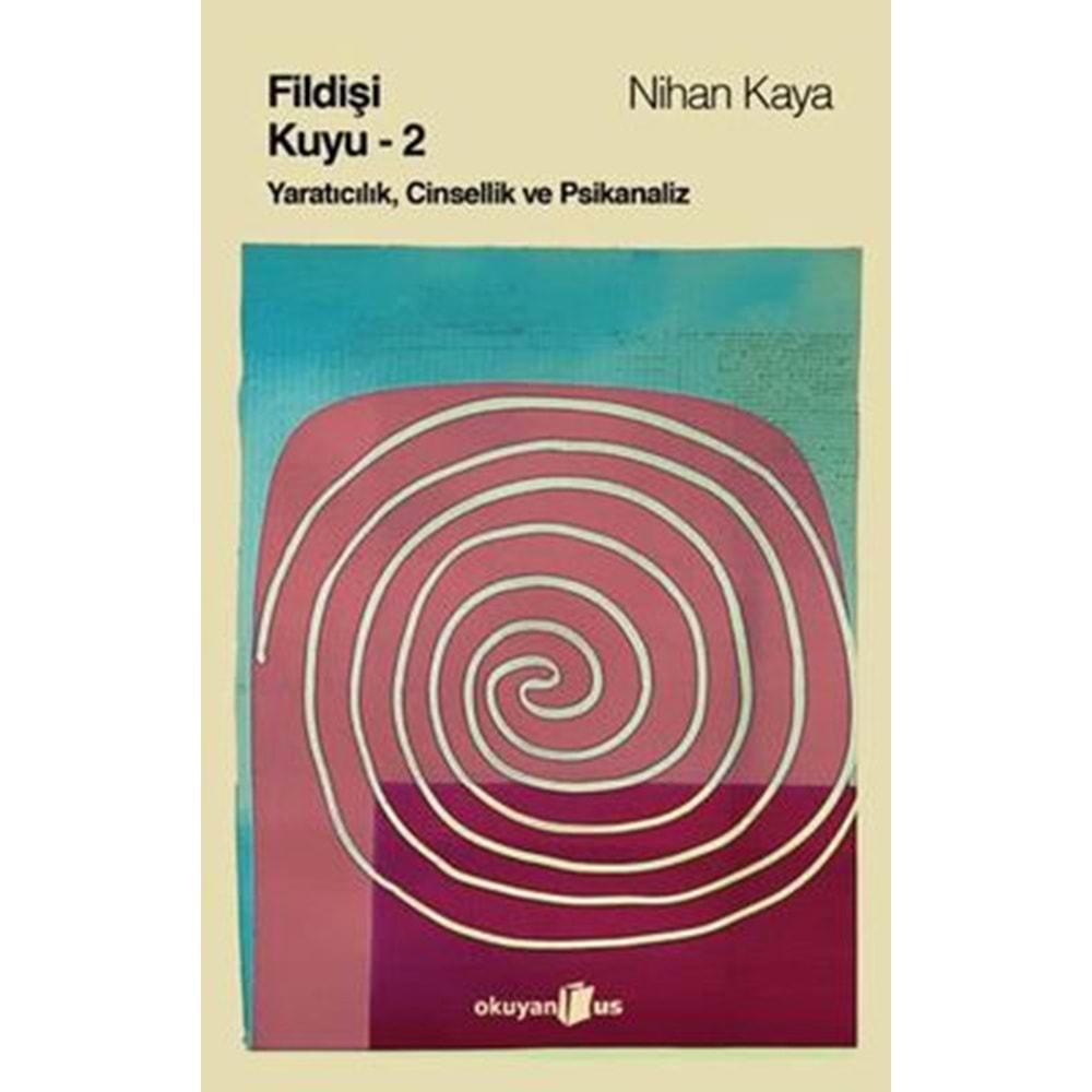 Fildişi Kuyu 2 Yaratıcılık, Cinsellik ve Psikanaliz - Nihan Kaya - Okuyan Us Yayınları