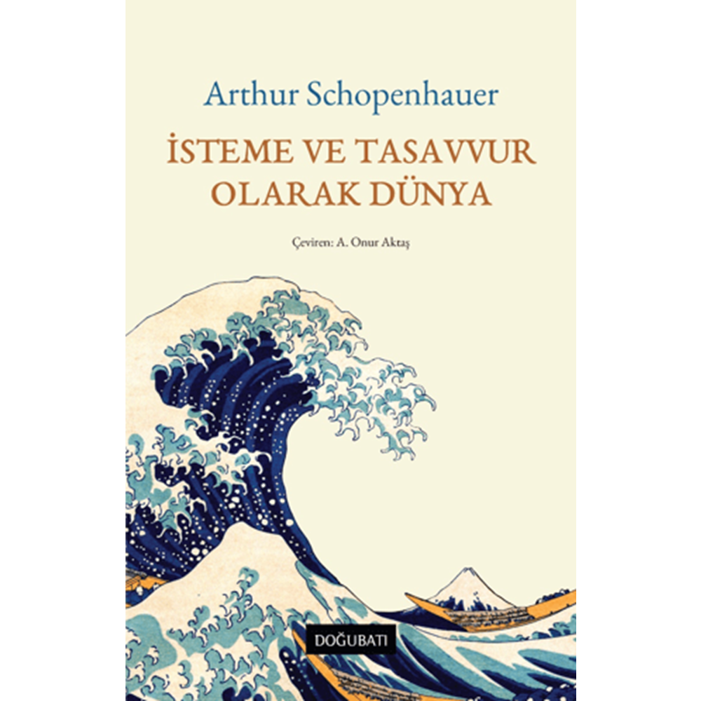 İsteme ve Tasavvur Olarak Dünya - Arthur Schopenhauer - Doğu Batı Yayınları