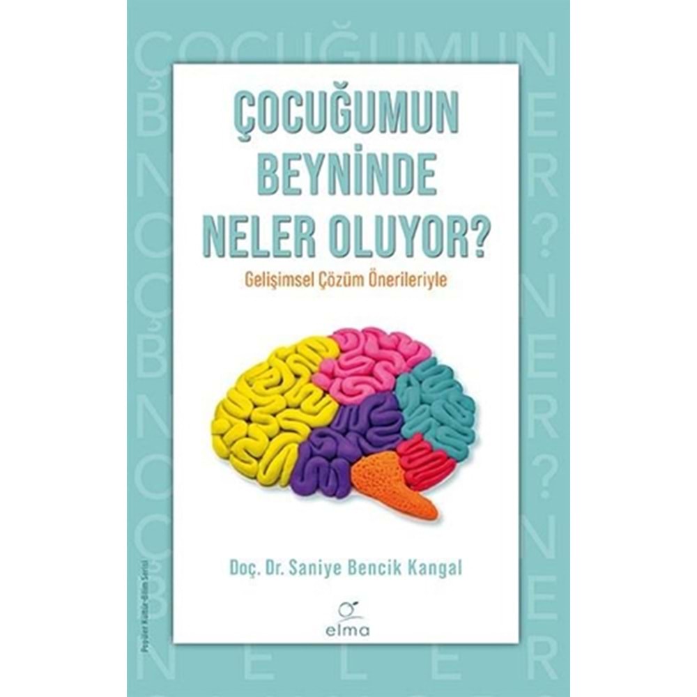 Çocuğumun Beyninde Neler Oluyor - Saniye Bencik Kangal - ELMA Yayınevi