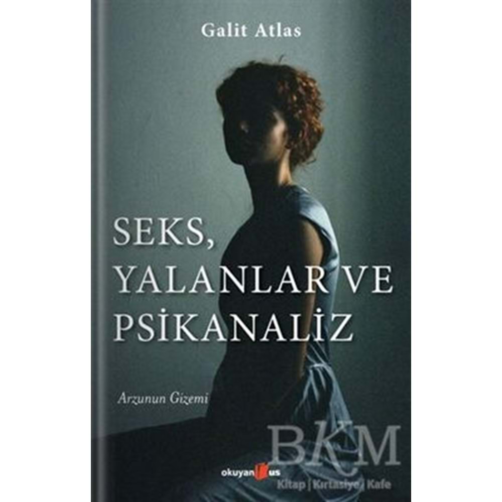 Seks, Yalanlar ve Psikanaliz - Galit Atlas - Okuyan Us Yayınları