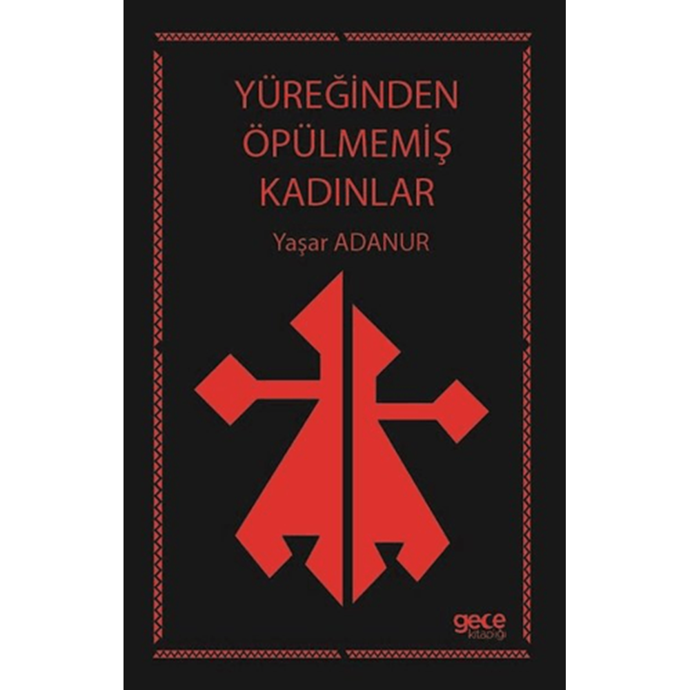Yüreğinden Öpülmemiş Kadınlar - Yaşar Adanur - Gece Kitaplığı