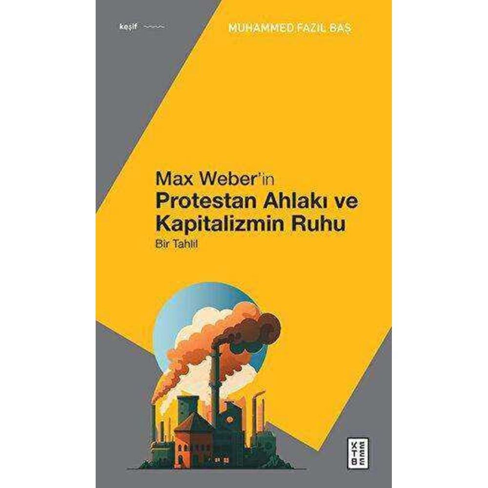 Max Weber'in Protestan Ahlakı Bir Tahlil - Muhammed Fazıl Baş - Ketebe