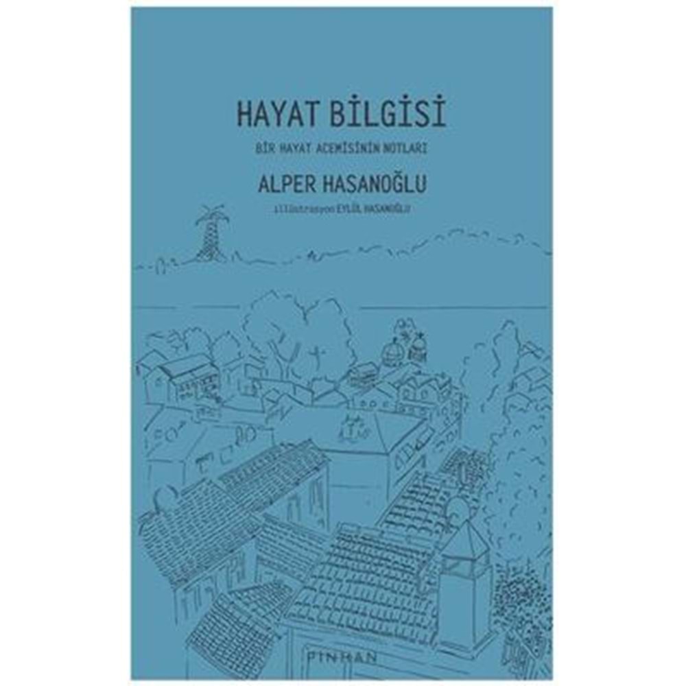 Hayat Bilgisi Bir Hayat Acemisinin Notları - Alper Hasanoğlu - Pinhan Yayıncılık