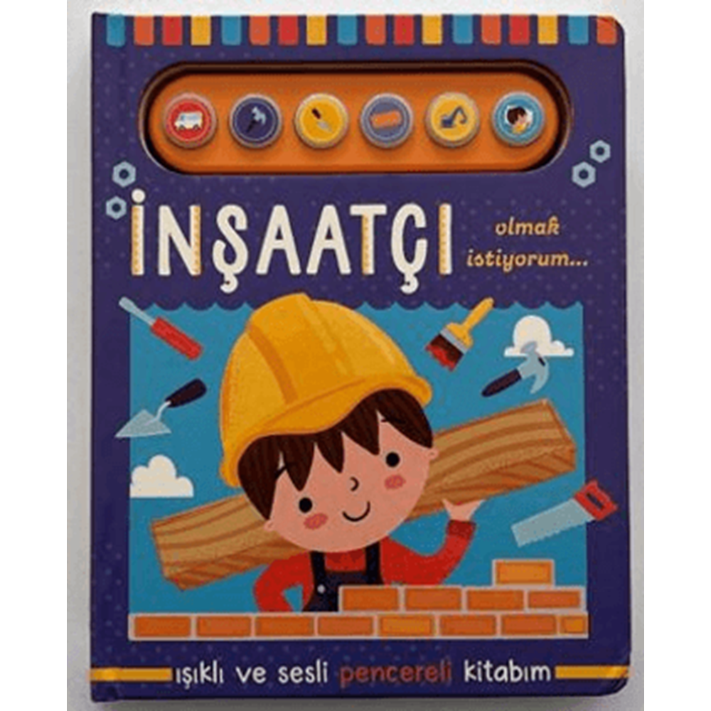 İnşaatçı Olmak İstiyorum - Işıklı ve Sesli Pencereli Kitabım - Kolektif - Uçan Fil Yayınları