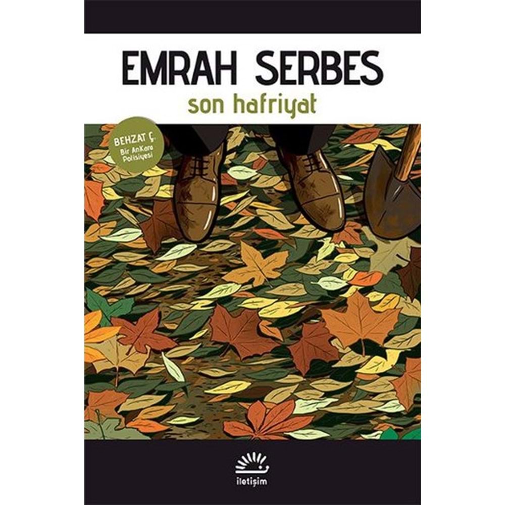 Son Hafriyat Behzat Ç. Bir Ankara Polisiyesi - Emrah Serbes - İletişi