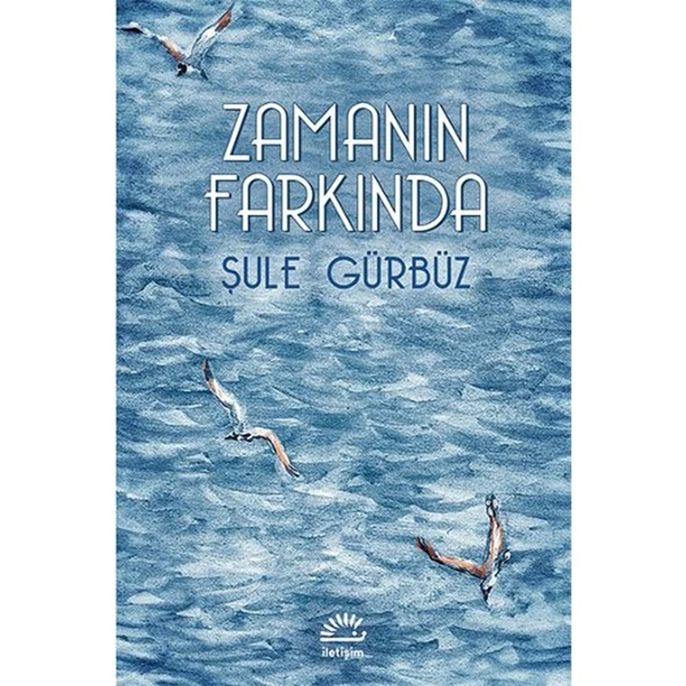 Zamanın Farkında - Şule Gürbüz - İletişim Yay.