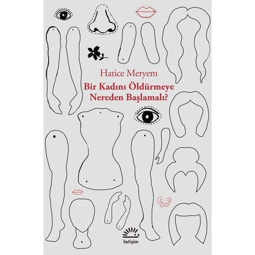 Bir Kadını Öldürmeye Nereden Başlamalı - Hatice Meryem-İletişim Yay