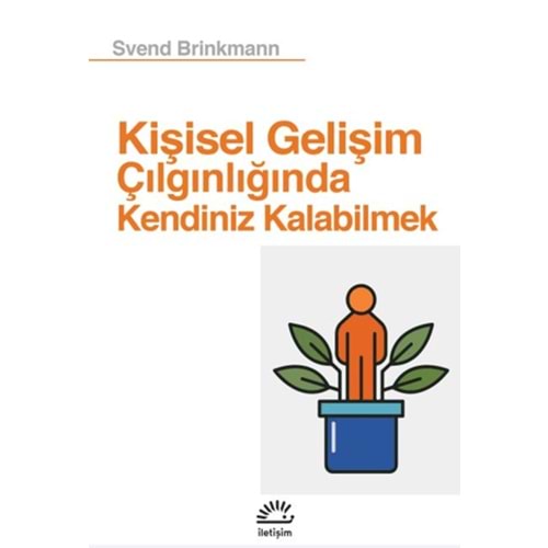 Kişisel Gelişim Çılgınlığında Kendiniz Kalabilmek - Svend Brinkmann - İletişim Yayınevi