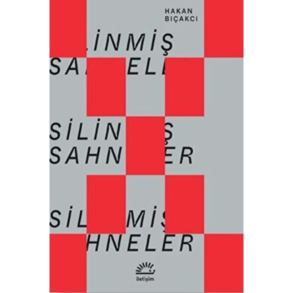 Silinmiş Sahneler - Hakan Bıçakcı - İletişim Yayınevi