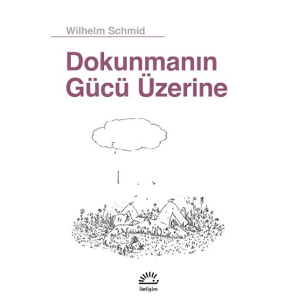 Dokunmanın Gücü Üzerine - Wilhelm Schmid -+ İletişim Yayınevi