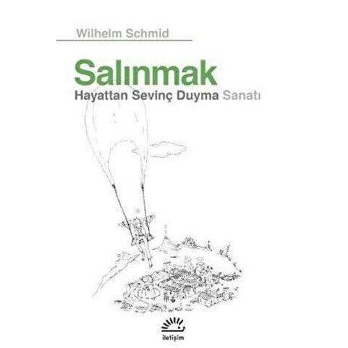 Salınmak Hayattan Sevinç Duyma Sanatı - Wilhelm Schmid - İletişim Yayıncılık