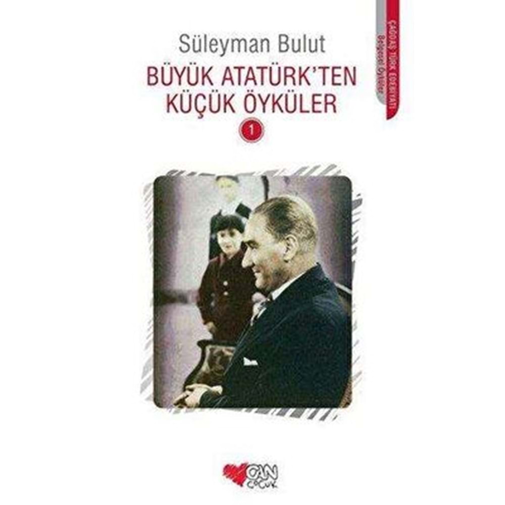 Büyük Atatürk'ten Küçük Öyküler 1 - Süleyman Bulut - Can Çocuk Yayınla