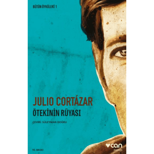 Bütün Öyküleri 1 Ötekinin Rüyası - Julio Cortazar - Can Yayınları