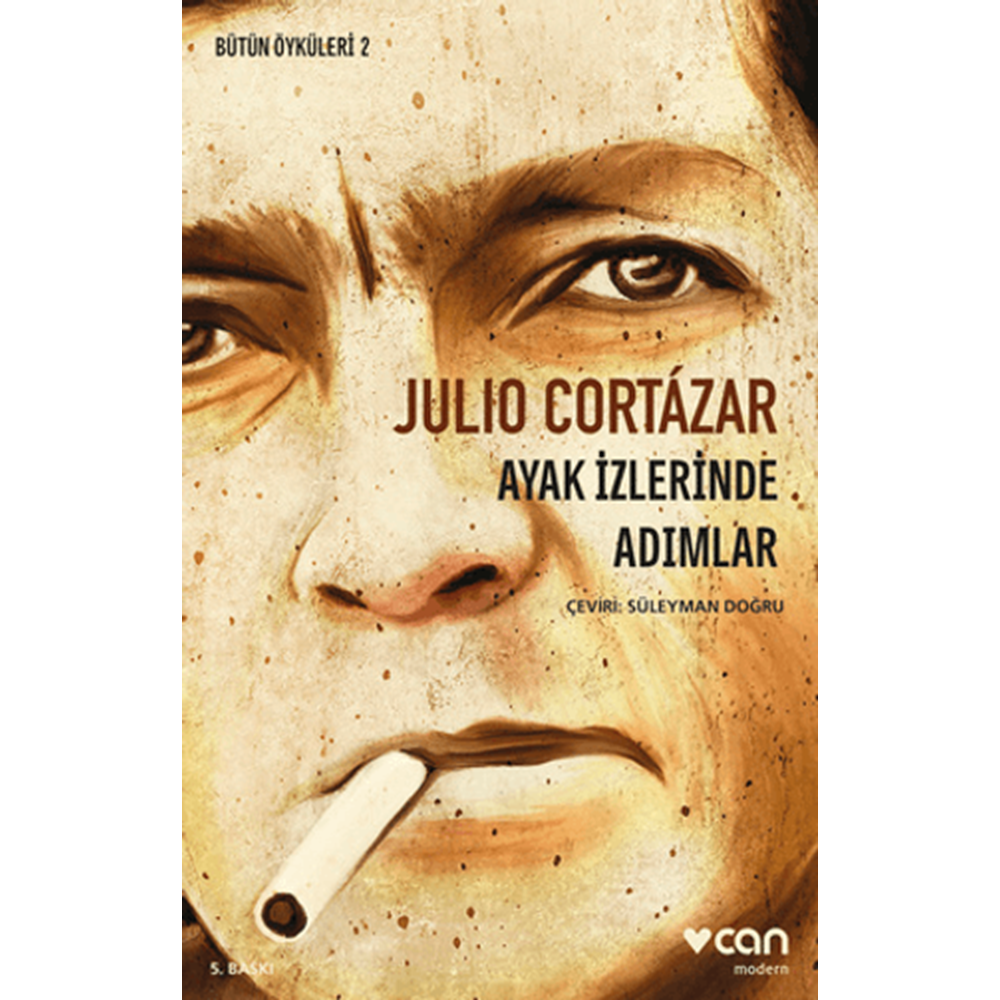 Bütün Öyküleri 2 Ayak İzlerinde Adımlar - Julio Cortazar - Can Yayınları