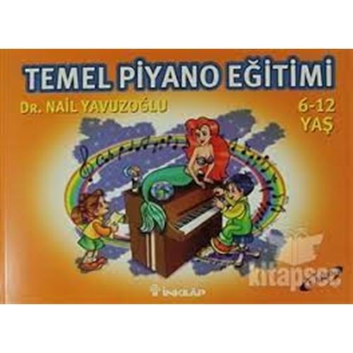 Temel Piyano Eğitimi 6 12 Yaş - İnkılap Kitabevi - Nail Yavuzoğlu