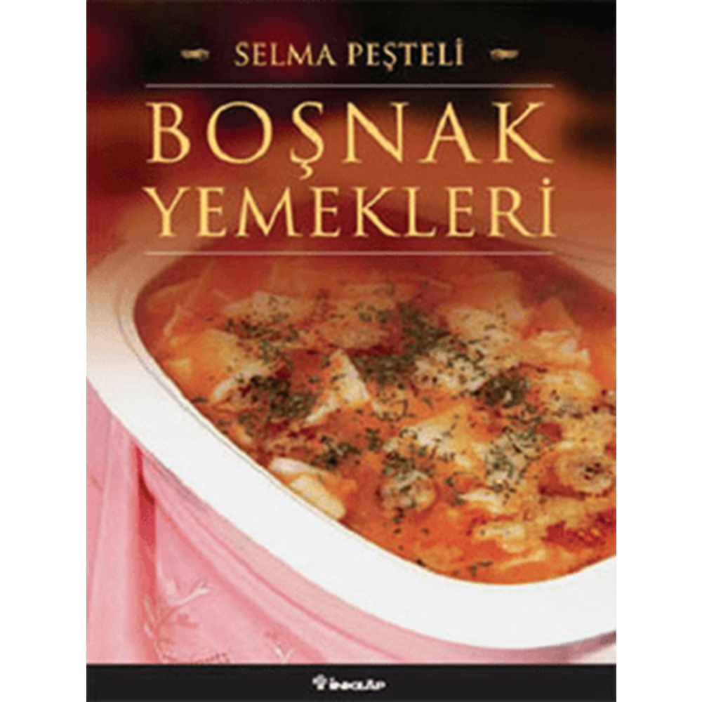 Boşnak Yemekleri - Selma Peşteli - İnkılap Kitabevi