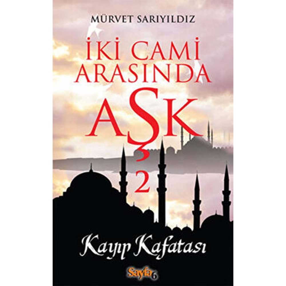 İki Cami Arasında Aşk 2 Kayp Kafatası - Mürvet Sarıyıldız - Sayfa 6