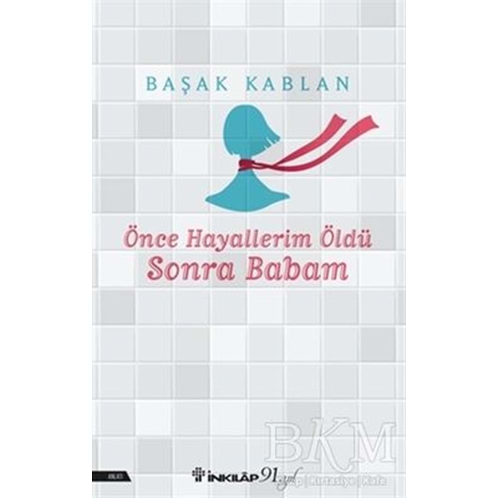 Önce Hayallerim Öldü Sonra Babam - Başak Kablan - İnkılap Kitabevi