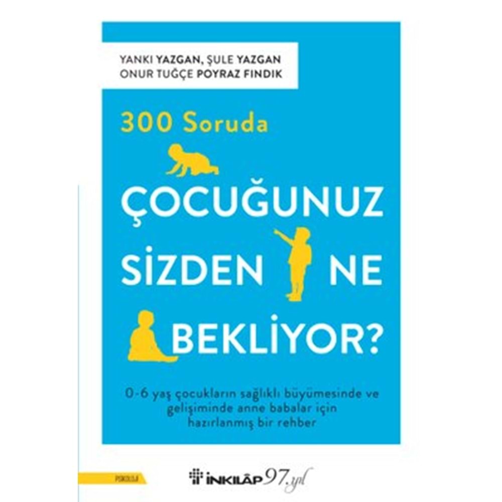 300 Soruda Çocuğunuz Sizden Ne Bekliyor? - Yankı Yazgan - İnkılap Kitabevi