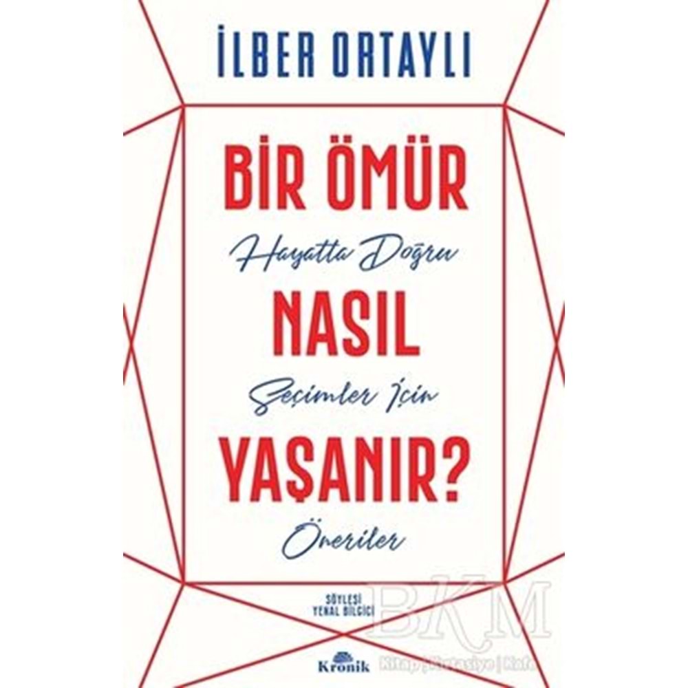 Bir Ömür Nasıl Yaşanır? - İlber Ortaylı - Kronik Kitap