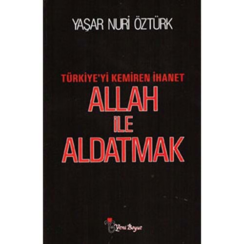 Allah ile Aldatmak Türkiye'yi Kemir - Yaşar Nuri Öztürk - Yeni Boyut