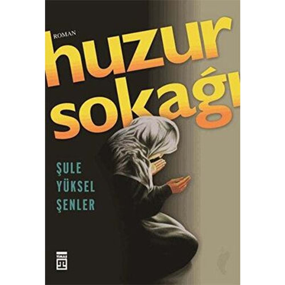 Huzur Sokağı - Şule Yüksel Şenler - Timaş Yayınları