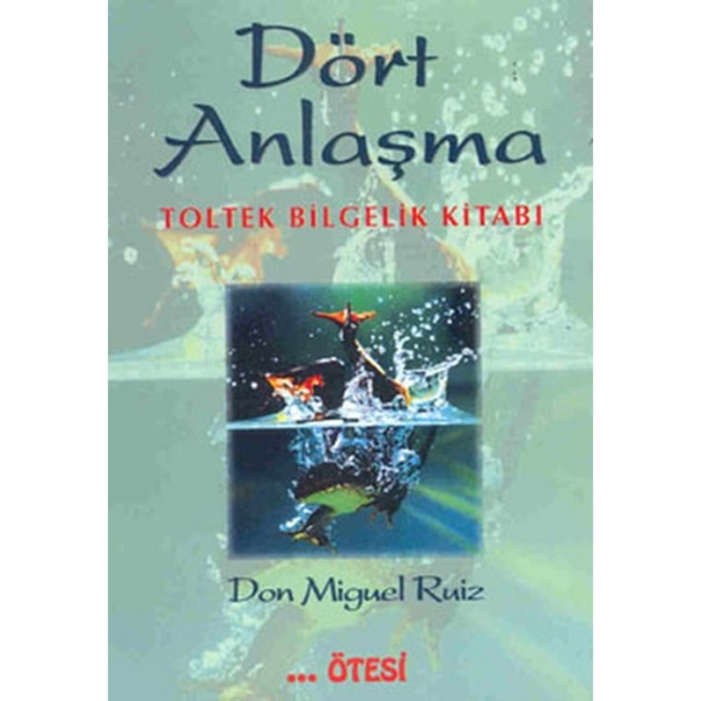 Dört Anlaşma - Toltek Bilgelik Kitabı - Don Miguel Ruiz - Ötesi Yay.