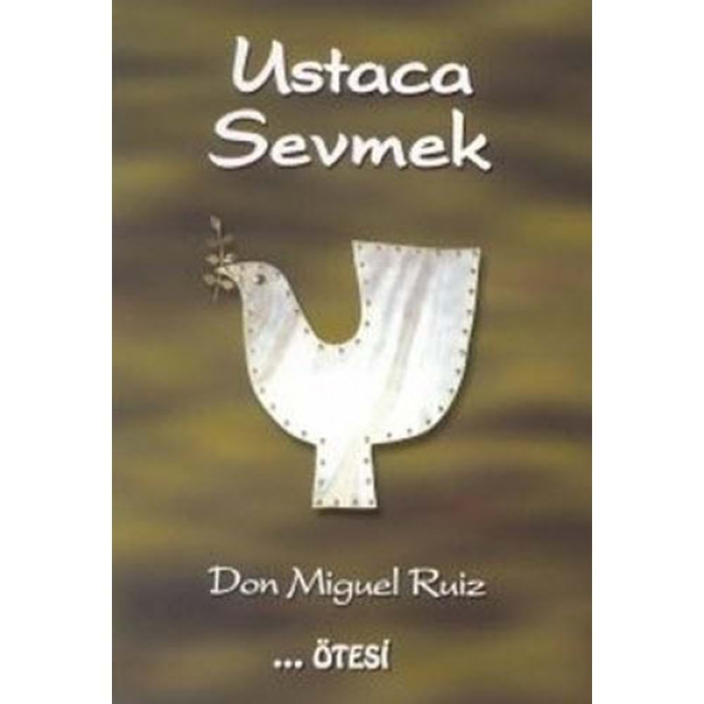 Ustaca Sevmek - Don Miguel Ruiz - Ötesi Yay.