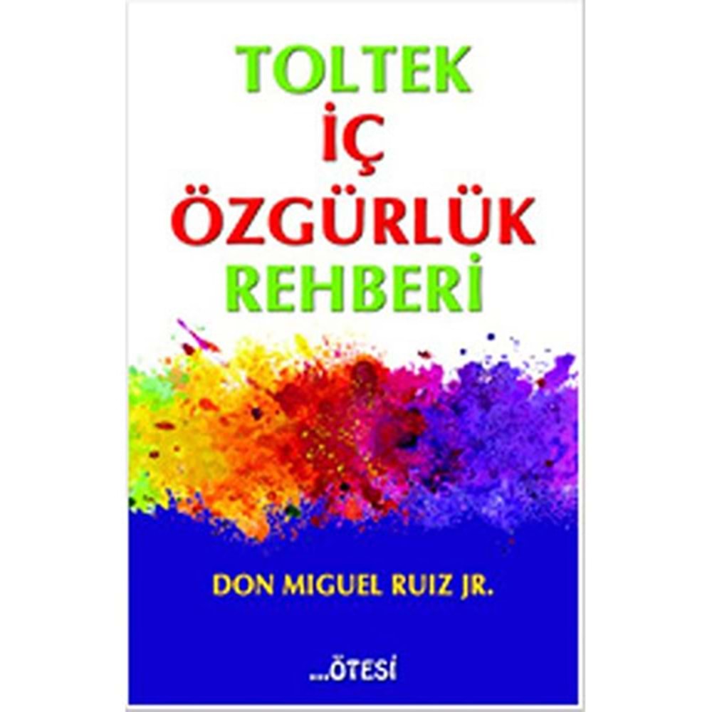 Toltek İç Özgürlük Rehberi - Don Miguel Ruiz - Ötesi Yay.