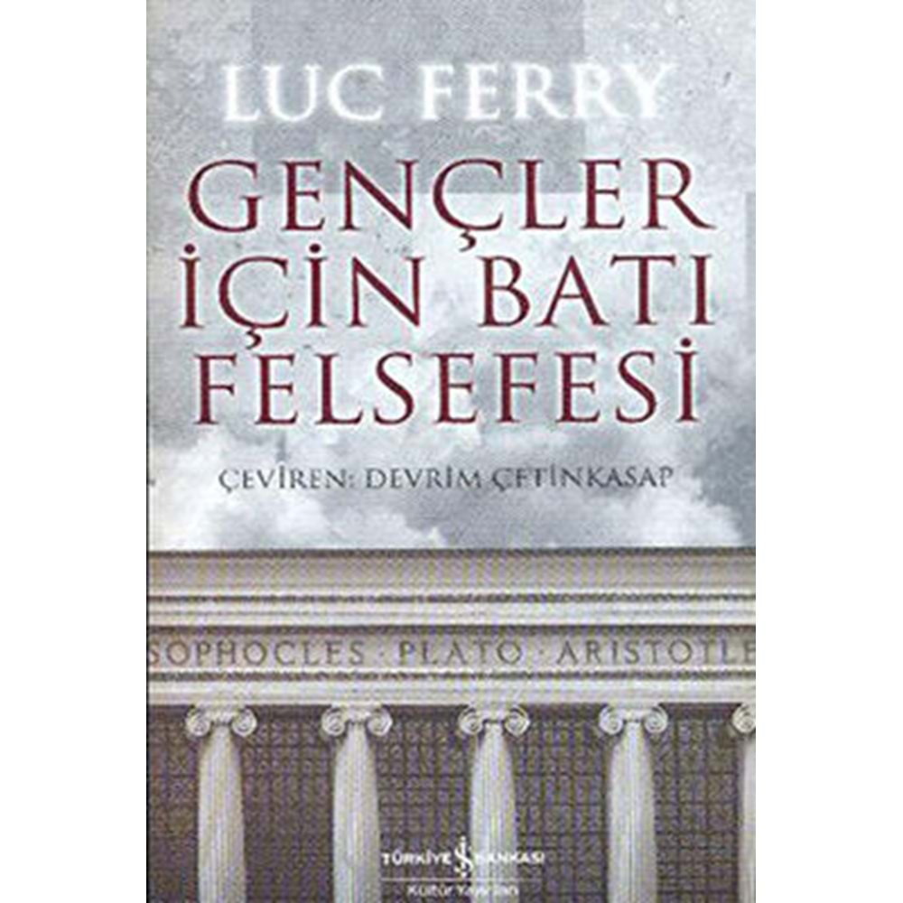 Gençler İçin Batı Felsefesi - Luc Ferry - İş Bankası Kültür Yayınları