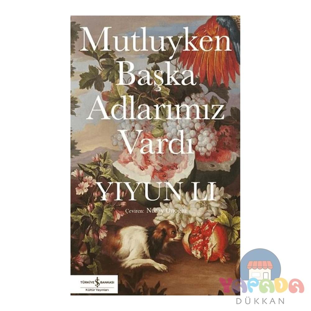 Mutluyken Başka Adlarımız Vardı - Yiyun Li - İş Bankası Yayınları